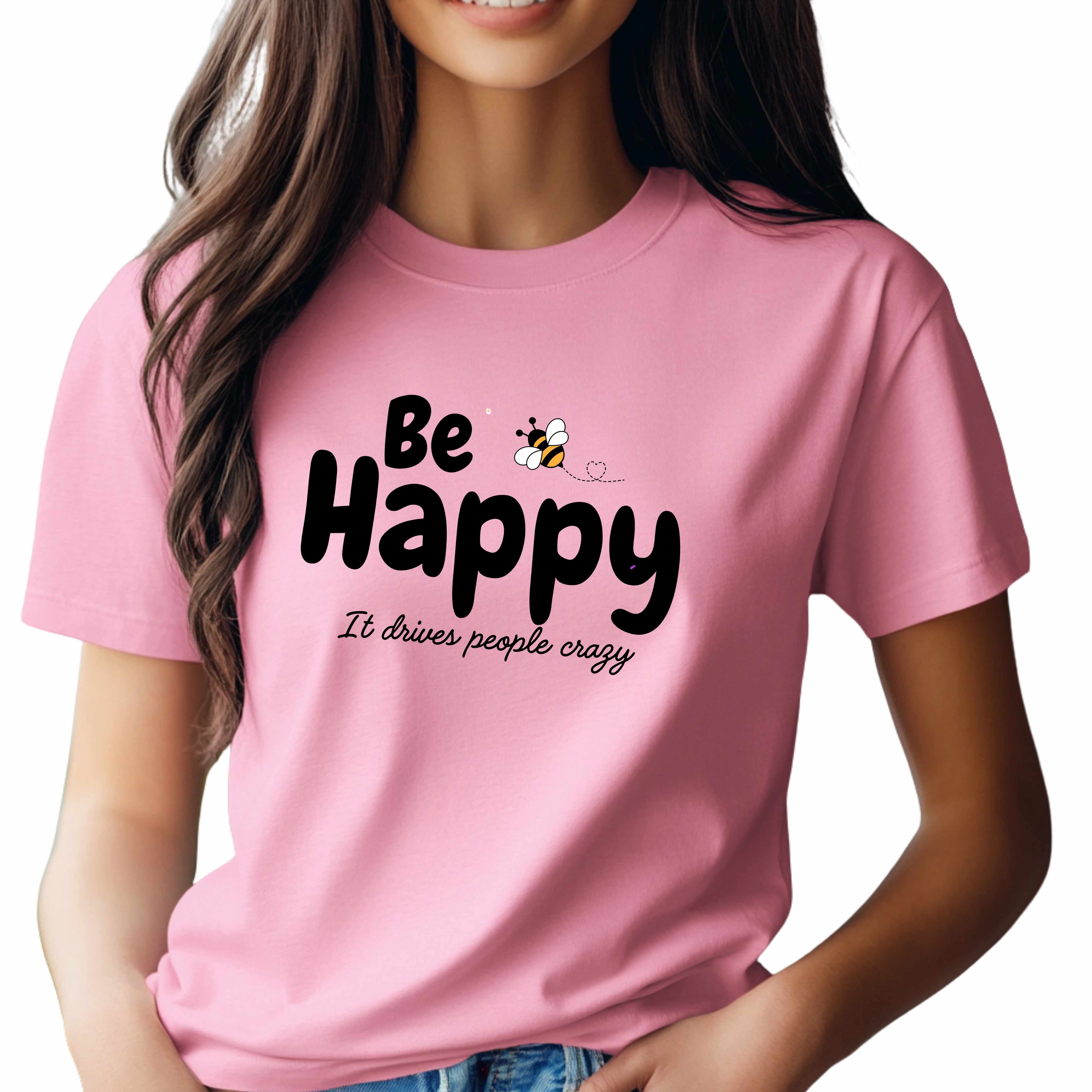 Funny Be happy drives crazy T-Shirt