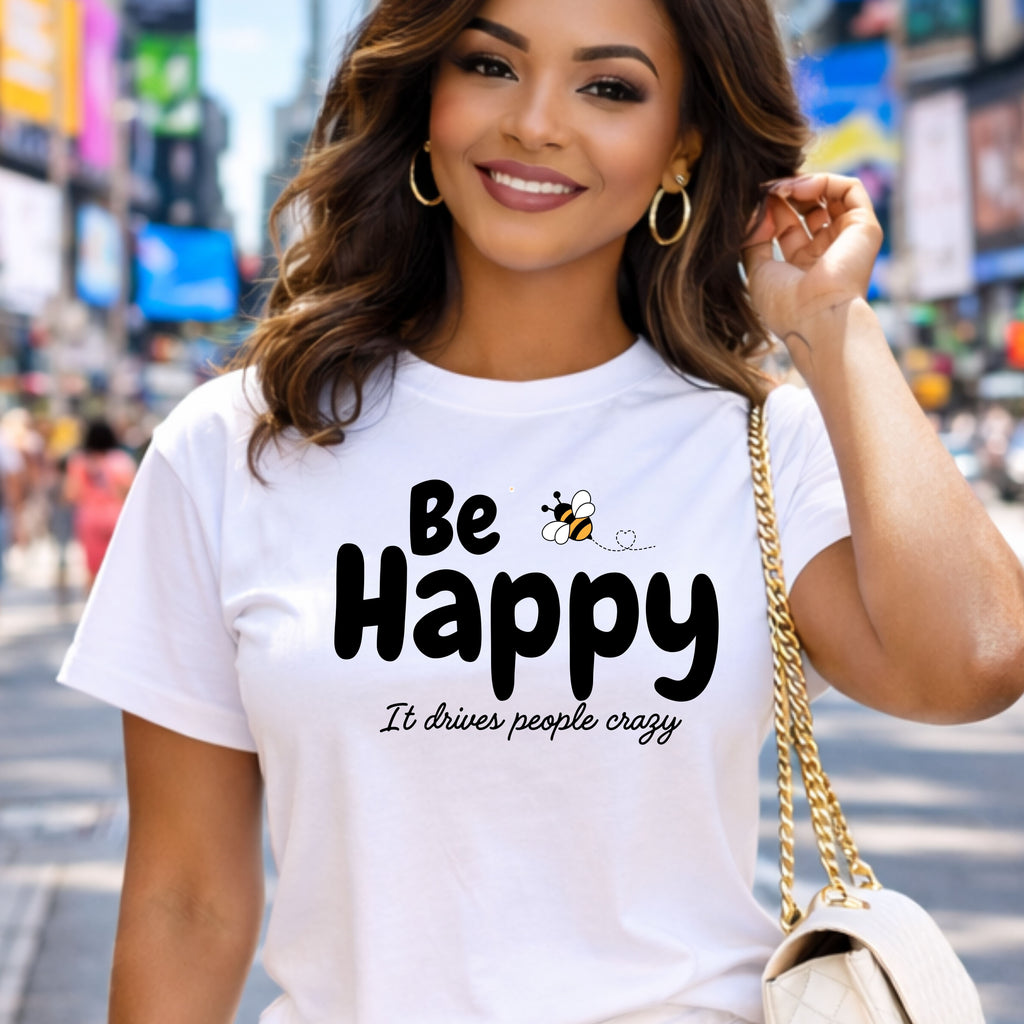 Be Happy Crazy Funny Bella + Canvas  T-Shirt