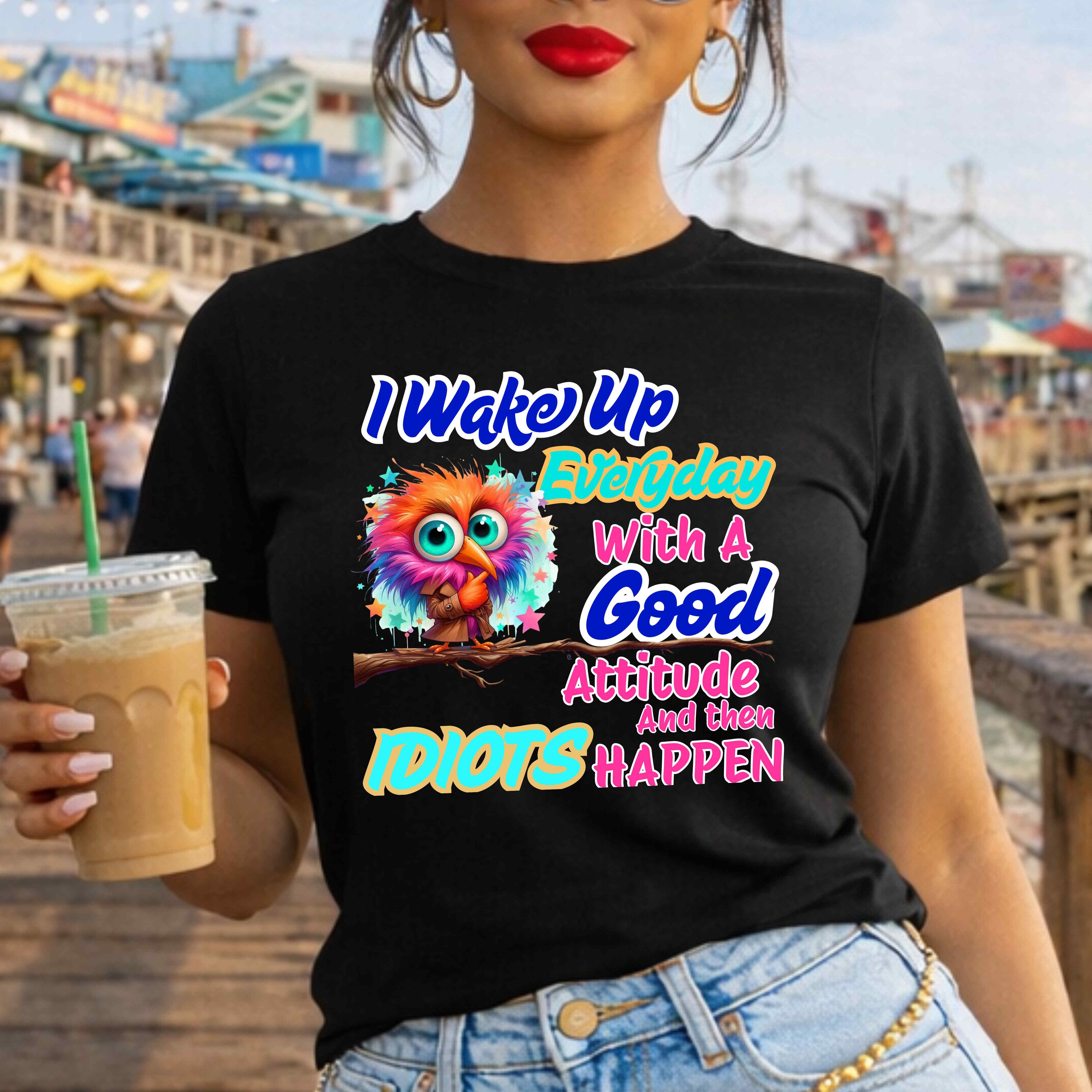 Wake up in a good mood then idiots happen Funny. T-Shirt