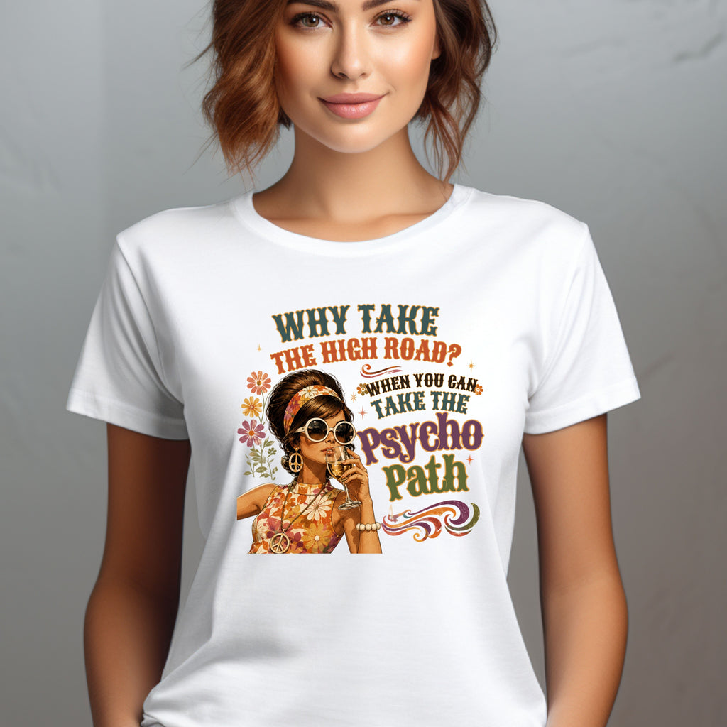 fun why take the high road psychopath T-Shirt