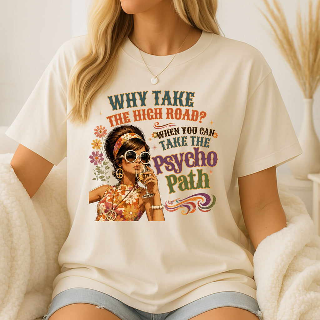 fun why take the high road psychopath T-Shirt